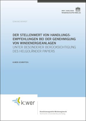 Der Stellenwert von Handlungsempfehlungen bei der Genehmigung von Windenergieanlagen von Brandt,  Edmund