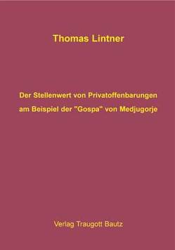 Der Stellenwert von Privatoffenbarungen am Beispiel der „Gospa“ von Medjugorje von Lintner,  Thomas