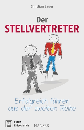 Der Stellvertreter – Erfolgreich führen aus der zweiten Reihe von Sauer,  Christian