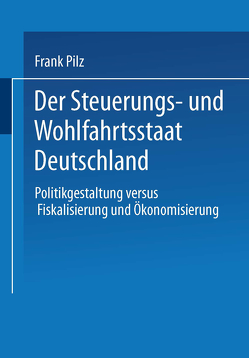 Der Steuerungs- und Wohlfahrtsstaat Deutschland von Pilz,  Frank