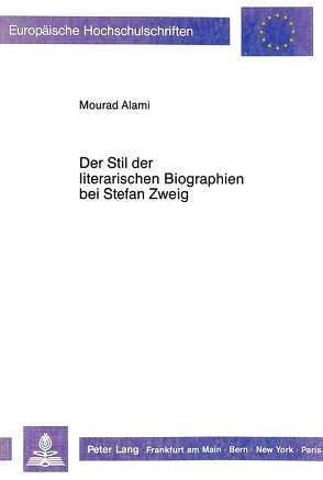 Der Stil der literarischen Biographien bei Stefan Zweig von Alami,  Mourad