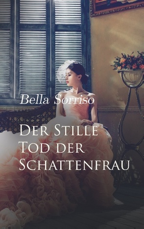 Der Stille Tod der Schattenfrau von Sorriso,  Bella