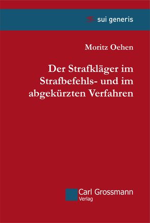 Der Strafkläger im Strafbefehls- und im abgekürzten Verfahren von Oehen,  Moritz