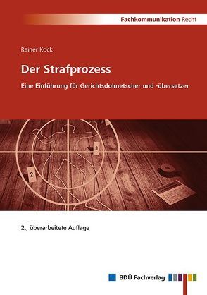 Der Strafprozess – Eine Einführung für Gerichtsdolmetscher und -übersetzer, 2. Auflage von Kock,  Rainer