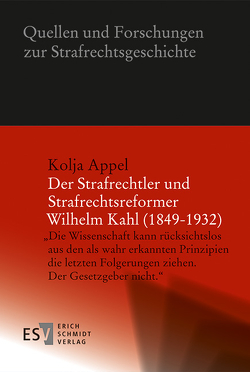 Der Strafrechtler und Strafrechtsreformer Wilhelm Kahl (1849-1932) von Appel,  Kolja
