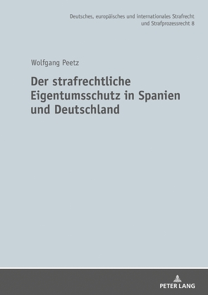 Der strafrechtliche Eigentumsschutz in Spanien und Deutschland von Peetz,  Wolfgang