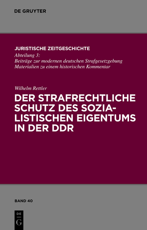 Der strafrechtliche Schutz des sozialistischen Eigentums in der DDR von Rettler,  Wilhelm