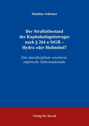 Der Straftatbestand des Kapitalanlagebetruges nach § 264 a StGB – Hydra oder Heilmittel? von Schirmer,  Matthias