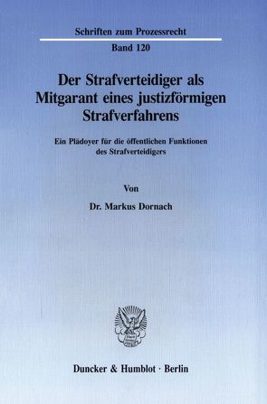 Der Strafverteidiger als Mitgarant eines justizförmigen Strafverfahrens. von Dornach,  Markus