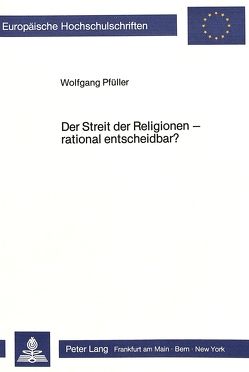 Der Streit der Religionen – rational entscheidbar? von Pfüller,  Wolfgang