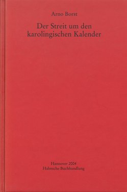 Der Streit um den karolingischen Kalender von Borst,  Arno