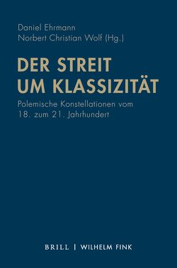 Der Streit um Klassizität von Bies,  Michael, Degner,  Uta, Ehrmann,  Daniel, Grubner,  Bernadette, Gschwandtner,  Harald, Pfotenhauer,  Helmut, Riedel,  Wolfgang, Röse,  Dirk, Rosenfield,  Kathrin, Sprengel,  Peter, Winter,  Susanne, Wolf,  Norbert Christian