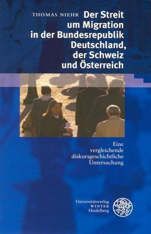 Der Streit um Migration in der Bundesrepublik Deutschland, der Schweiz und Österreich von Niehr,  Thomas