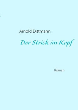 Der Strick im Kopf von Dittmann,  Arnold