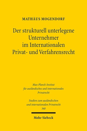 Der strukturell unterlegene Unternehmer im Internationalen Privat- und Verfahrensrecht von Mogendorf,  Mathäus