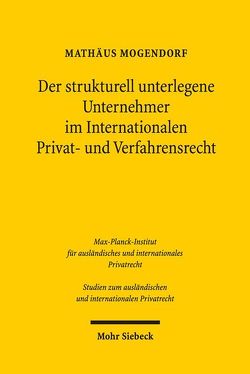 Der strukturell unterlegene Unternehmer im Internationalen Privat- und Verfahrensrecht von Mogendorf,  Mathäus