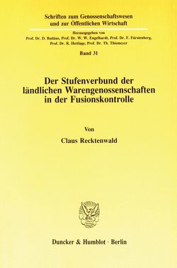Der Stufenverbund der ländlichen Warengenossenschaften in der Fusionskontrolle. von Recktenwald,  Claus