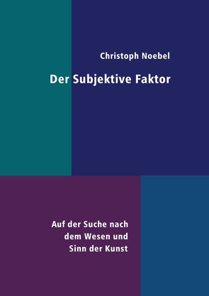 Der Subjektive Faktor von Noebel,  Christoph