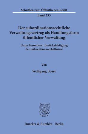 Der subordinationsrechtliche Verwaltungsvertrag als Handlungsform öffentlicher Verwaltung, von Bosse,  Wolfgang