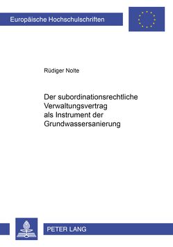 Der subordinationsrechtliche Verwaltungsvertrag als Instrument der Grundwassersanierung von Nolte,  Rüdiger