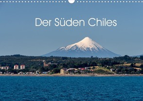 Der Süden Chiles (Wandkalender 2022 DIN A3 quer) von Berlin, Schoen,  Andreas