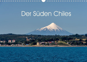 Der Süden Chiles (Wandkalender 2023 DIN A3 quer) von Berlin, Schoen,  Andreas