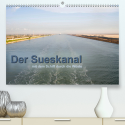 Der Sueskanal – mit dem Schiff durch die Wüste (Premium, hochwertiger DIN A2 Wandkalender 2021, Kunstdruck in Hochglanz) von calmbacher,  Christiane