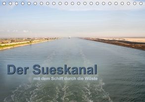 Der Sueskanal – mit dem Schiff durch die Wüste (Tischkalender 2018 DIN A5 quer) von calmbacher,  Christiane