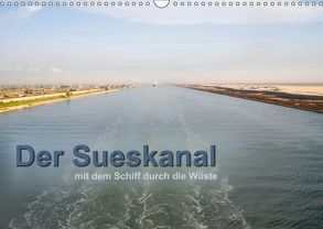 Der Sueskanal – mit dem Schiff durch die Wüste (Wandkalender 2019 DIN A3 quer) von calmbacher,  Christiane
