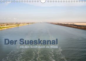Der Sueskanal – mit dem Schiff durch die Wüste (Wandkalender 2019 DIN A4 quer) von calmbacher,  Christiane