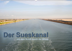 Der Sueskanal – mit dem Schiff durch die Wüste (Wandkalender 2020 DIN A2 quer) von calmbacher,  Christiane