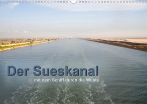 Der Sueskanal – mit dem Schiff durch die Wüste (Wandkalender 2020 DIN A3 quer) von calmbacher,  Christiane