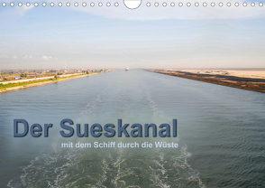 Der Sueskanal – mit dem Schiff durch die Wüste (Wandkalender 2020 DIN A4 quer) von calmbacher,  Christiane