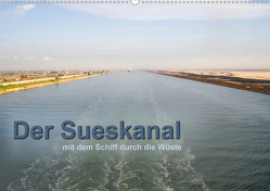 Der Sueskanal – mit dem Schiff durch die Wüste (Wandkalender 2021 DIN A2 quer) von calmbacher,  Christiane