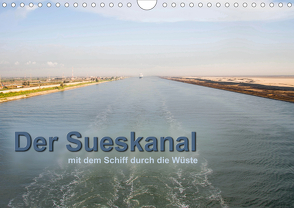 Der Sueskanal – mit dem Schiff durch die Wüste (Wandkalender 2021 DIN A4 quer) von calmbacher,  Christiane