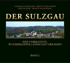Der Sulzgau – Band II von Faulhaber,  Brigitte, Jahn,  Walter, Schätzlein,  Gerhard, Schauderna,  Renate