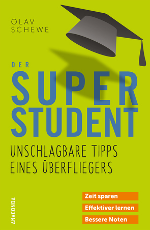 Der Super-Student – Unschlagbare Tipps eines Überfliegers von Schewe,  Olav, Schneider,  Regina M.