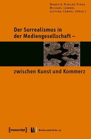 Der Surrealismus in der Mediengesellschaft – zwischen Kunst und Kommerz von Cempel,  Justyna, Lommel,  Michael, Rißler-Pipka,  Nanette