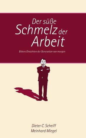 Der süße Schmelz der Arbeit von Miegel,  Meinhard, Scheiff,  Dieter C.