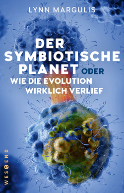 Der symbiotische Planet oder Wie die Evolution wirklich verlief von Berz,  Peter, Margulis,  Lynn, Vogel,  Sebastian