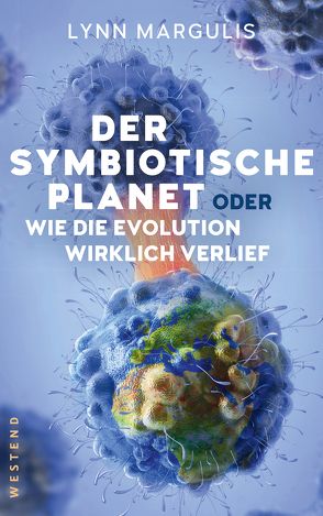 Der symbiotische Planet oder Wie die Evolution wirklich verlief von Berz,  Peter, Margulis,  Lynn