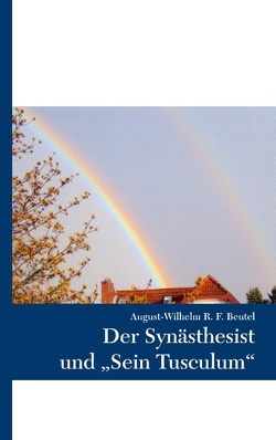 Der Synästhesist und „Sein Tusculum“ von Beutel,  August-Wilhelm