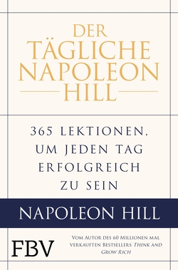 Der tägliche Napoleon Hill von Cypert,  Samuel A.(A19, Hill,  Napoleon, Knill,  Bärbel, Ritt,  Michael J., Stone,  W. Clement