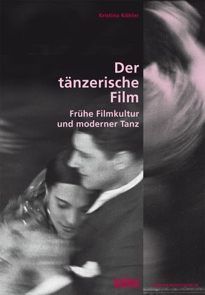 Der tänzerische Film. von Köhler,  Kristina