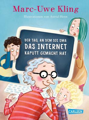 Der Tag, an dem die Oma das Internet kaputt gemacht hat von Henn,  Astrid, Kling,  Marc-Uwe