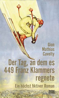 Der Tag, an dem es 449 Franz Klammers regnete von Cavelty,  Gion Mathias