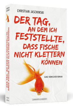 Der Tag, an dem ich feststellte, dass Fische nicht klettern können von Jaschinski,  Christian