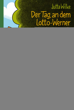 Der Tag, an dem Lotto-Werner verhaftet wurde von K,  Ulf, Wilke,  Jutta