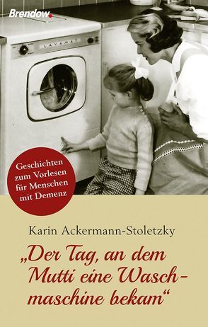 „Der Tag, an dem Mutti eine Waschmaschine bekam“ von Ackermann-Stoletzky,  Karin