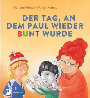 Der Tag, an dem Paul wieder bunt wurde – und herausfand, warum Vorurteile was für Schwarz-weiß-Denker sind von Fritsch,  Marlene, Konrad,  Volker